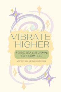 Vibrate Higher Self Care Journal: A Guided Journal for a Vibrant Life!